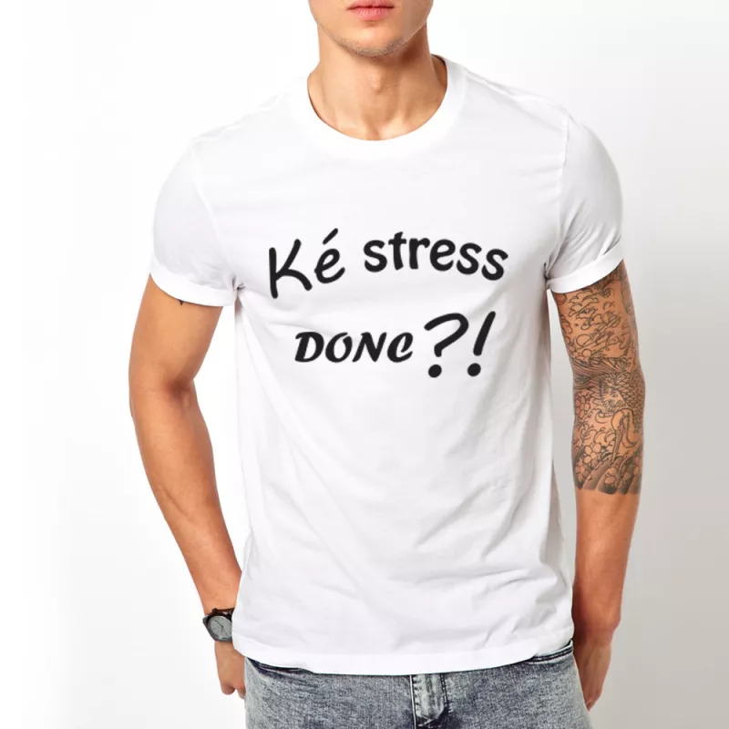 T-shirt ké stress donc ?