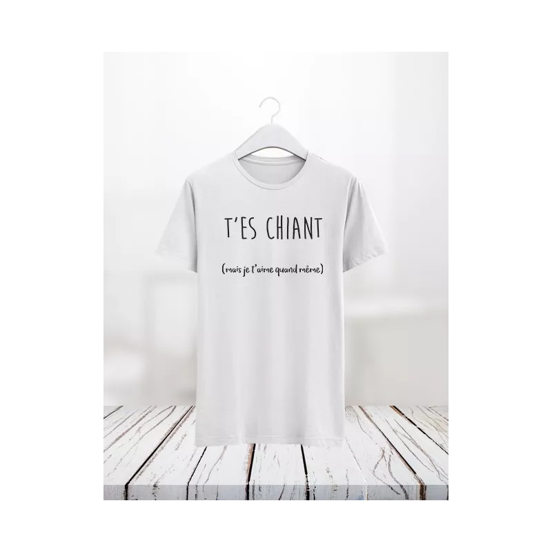 T'es chiant - Teejii votre T-shirt personnalisé à la demande Verviers